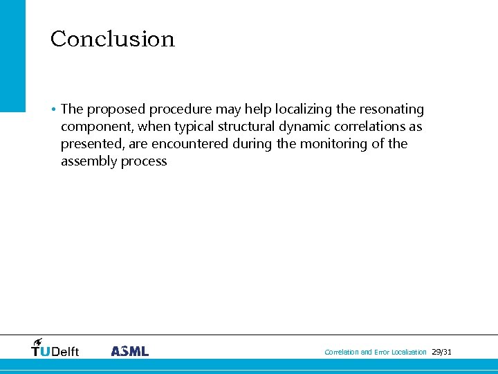Conclusion • The proposed procedure may help localizing the resonating component, when typical structural