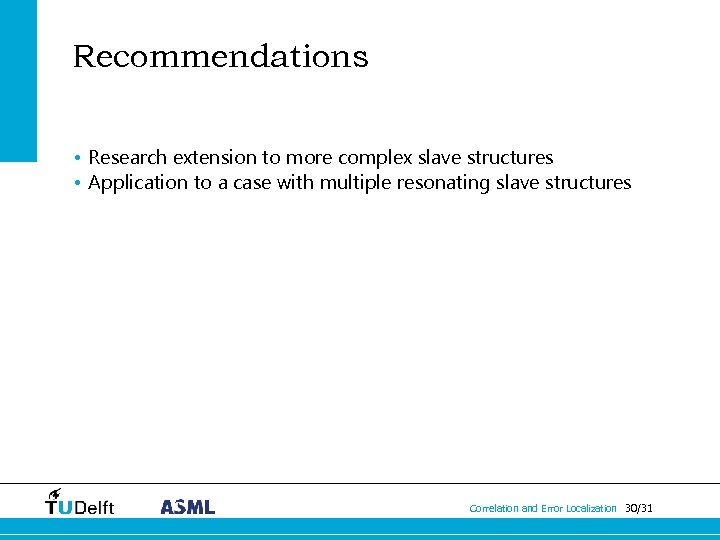 Recommendations • Research extension to more complex slave structures • Application to a case
