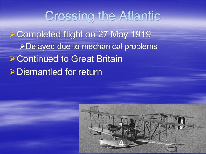 Crossing the Atlantic Ø Completed flight on 27 May 1919 ØDelayed due to mechanical