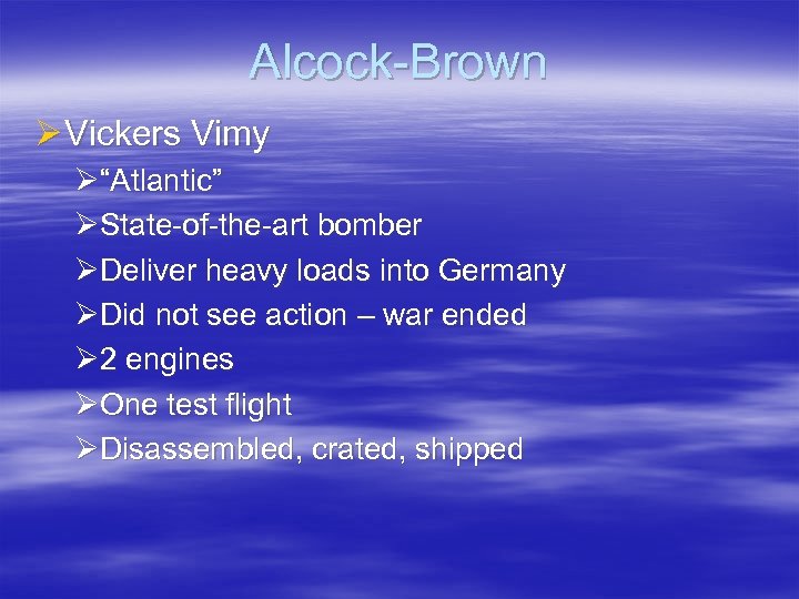 Alcock-Brown Ø Vickers Vimy Ø“Atlantic” ØState-of-the-art bomber ØDeliver heavy loads into Germany ØDid not