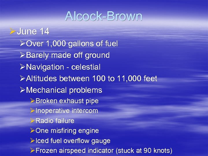 Alcock-Brown Ø June 14 ØOver 1, 000 gallons of fuel ØBarely made off ground