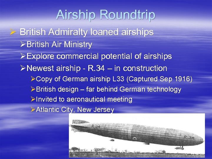 Airship Roundtrip Ø British Admiralty loaned airships ØBritish Air Ministry ØExplore commercial potential of