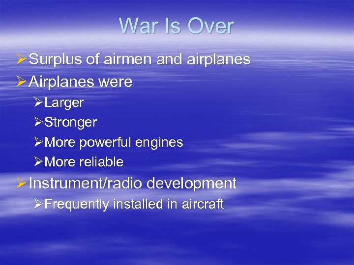 War Is Over Ø Surplus of airmen and airplanes Ø Airplanes were ØLarger ØStronger