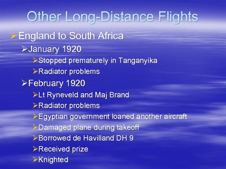 Other Long-Distance Flights Ø England to South Africa ØJanuary 1920 ØStopped prematurely in Tanganyika