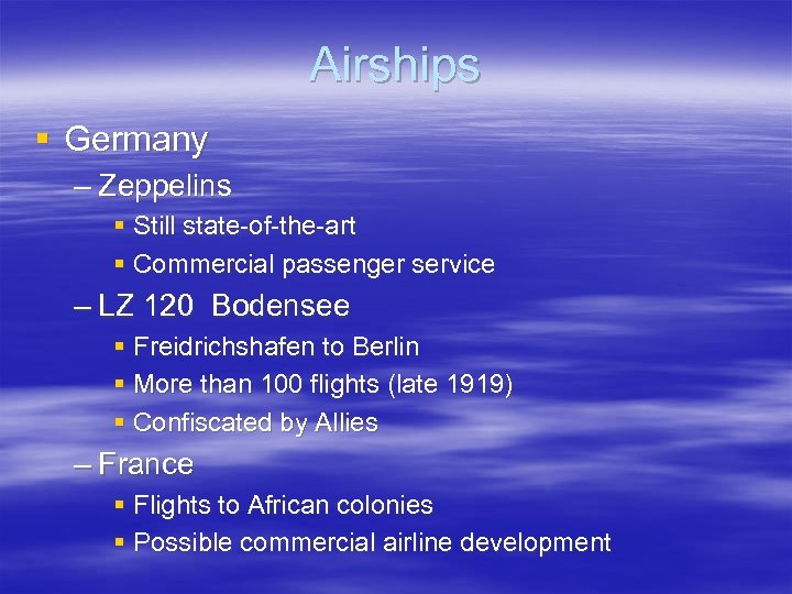 Airships § Germany – Zeppelins § Still state-of-the-art § Commercial passenger service – LZ