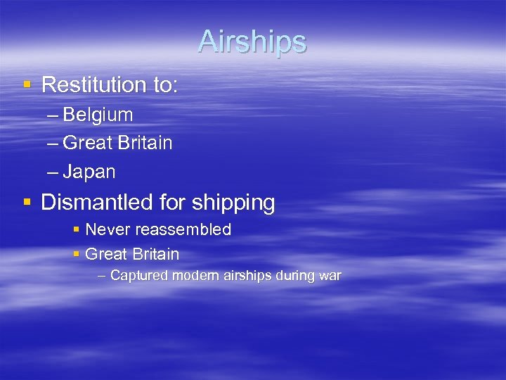 Airships § Restitution to: – Belgium – Great Britain – Japan § Dismantled for