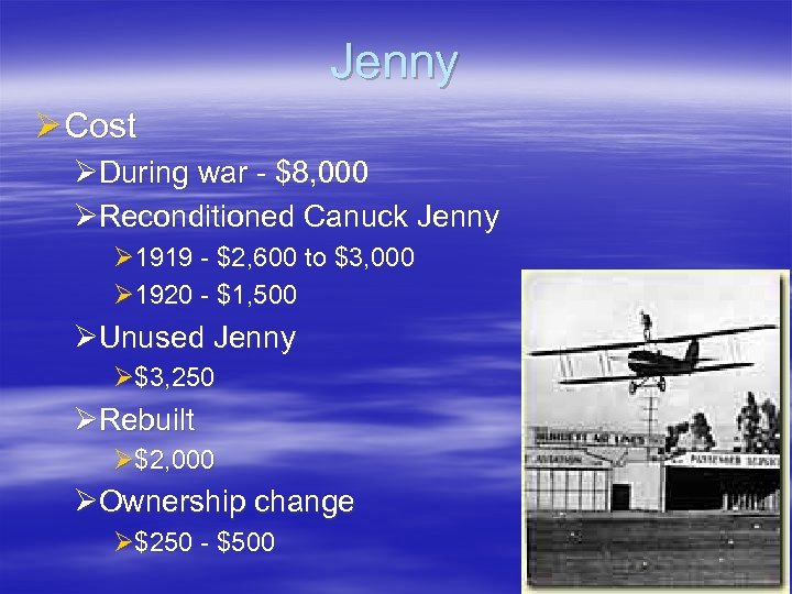 Jenny Ø Cost ØDuring war - $8, 000 ØReconditioned Canuck Jenny Ø 1919 -