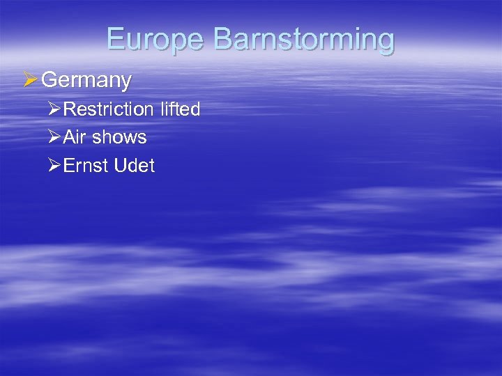 Europe Barnstorming Ø Germany ØRestriction lifted ØAir shows ØErnst Udet 
