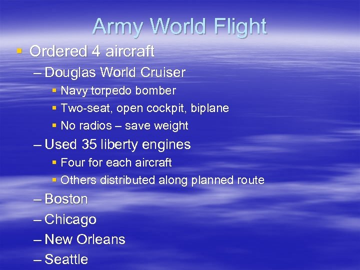 Army World Flight § Ordered 4 aircraft – Douglas World Cruiser § Navy torpedo