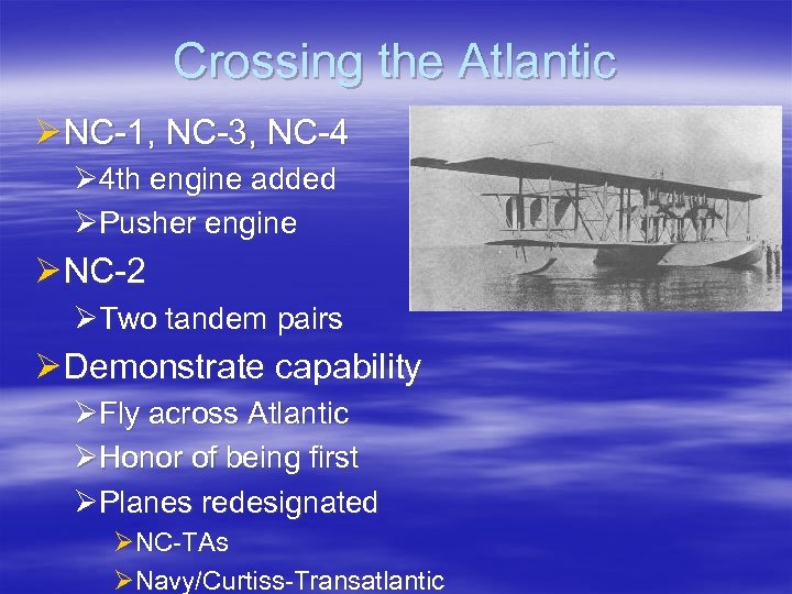 Crossing the Atlantic Ø NC-1, NC-3, NC-4 Ø 4 th engine added ØPusher engine