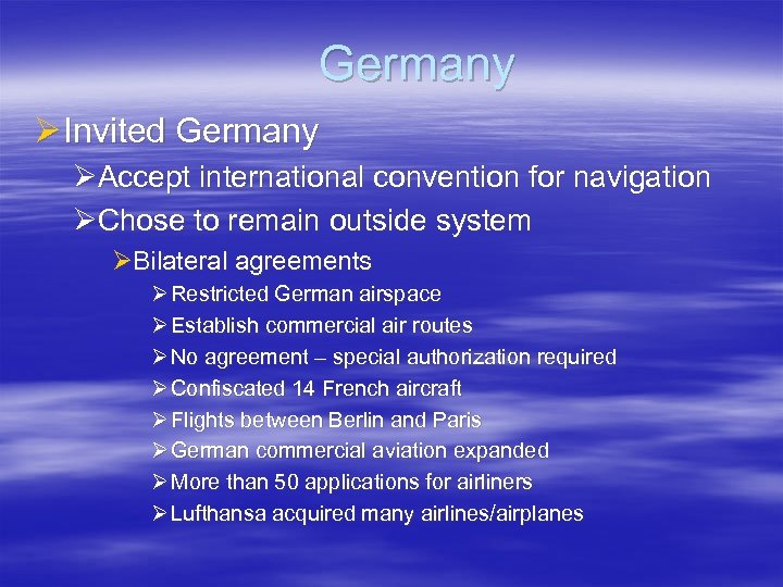Germany Ø Invited Germany ØAccept international convention for navigation ØChose to remain outside system