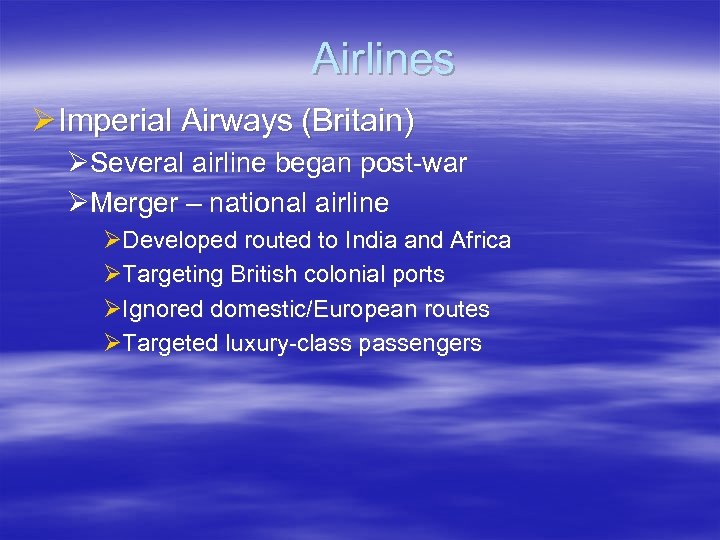Airlines Ø Imperial Airways (Britain) ØSeveral airline began post-war ØMerger – national airline ØDeveloped