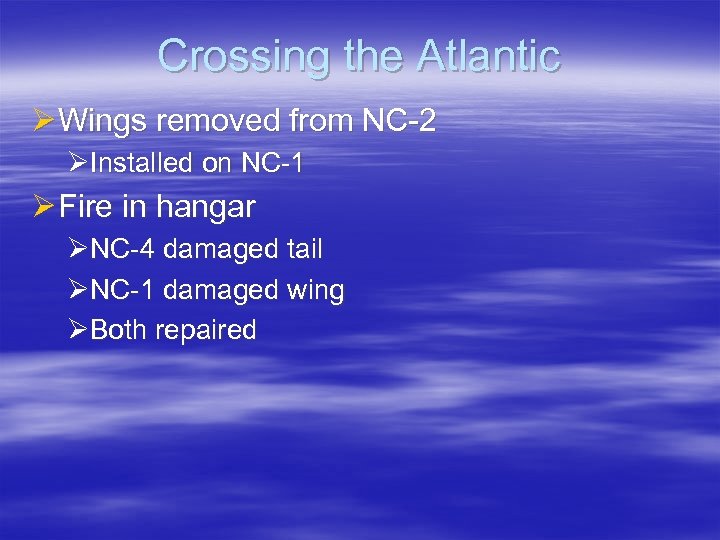 Crossing the Atlantic Ø Wings removed from NC-2 ØInstalled on NC-1 Ø Fire in