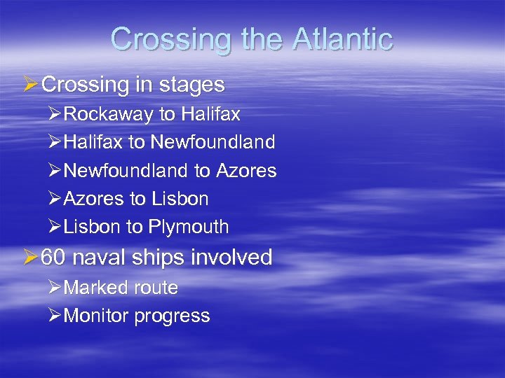 Crossing the Atlantic Ø Crossing in stages ØRockaway to Halifax ØHalifax to Newfoundland ØNewfoundland