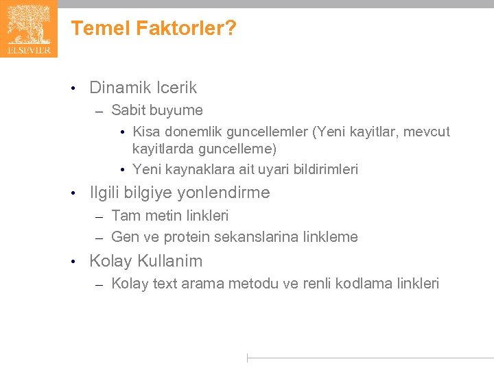 Temel Faktorler? • Dinamik Icerik – Sabit buyume • Kisa donemlik guncellemler (Yeni kayitlar,