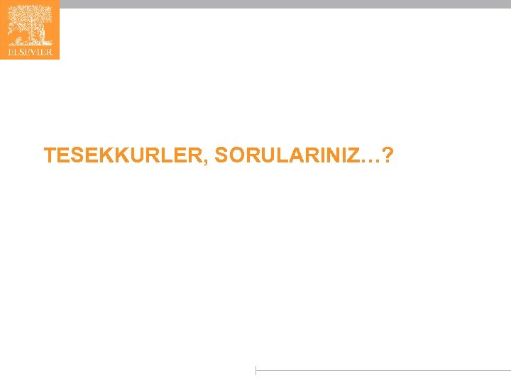 TESEKKURLER, SORULARINIZ…? 