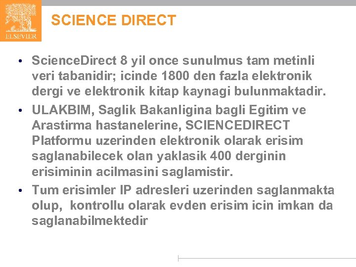 SCIENCE DIRECT • Science. Direct 8 yil once sunulmus tam metinli veri tabanidir; icinde