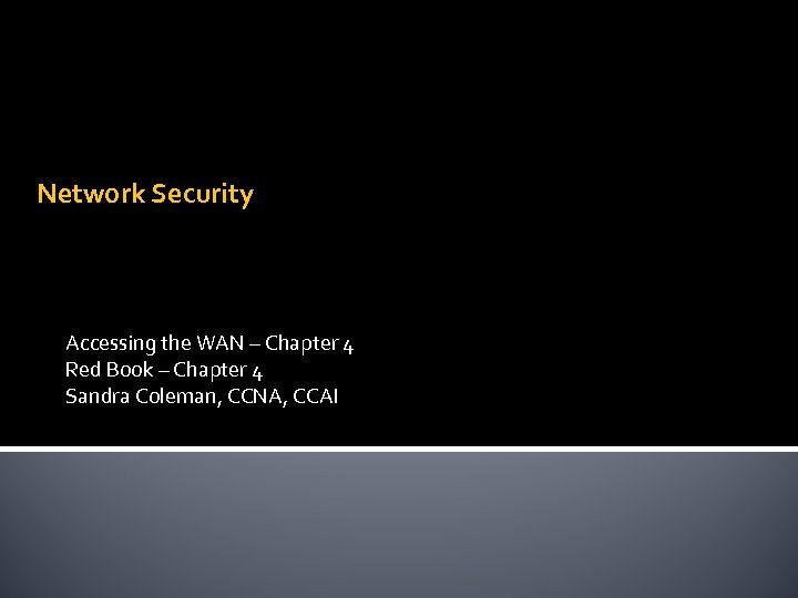 Network Security Accessing the WAN – Chapter 4 Red Book – Chapter 4 Sandra