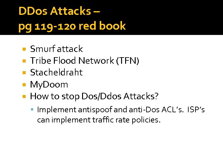 DDos Attacks – pg 119 -120 red book Smurf attack Tribe Flood Network (TFN)