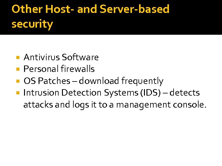 Other Host- and Server-based security Antivirus Software Personal firewalls OS Patches – download frequently