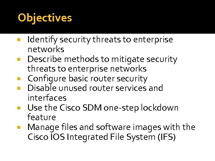 Objectives Identify security threats to enterprise networks Describe methods to mitigate security threats to