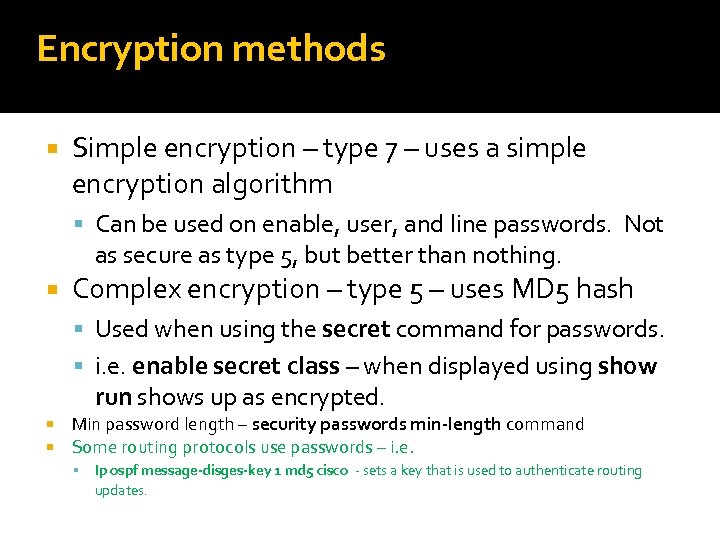 Encryption methods Simple encryption – type 7 – uses a simple encryption algorithm Can