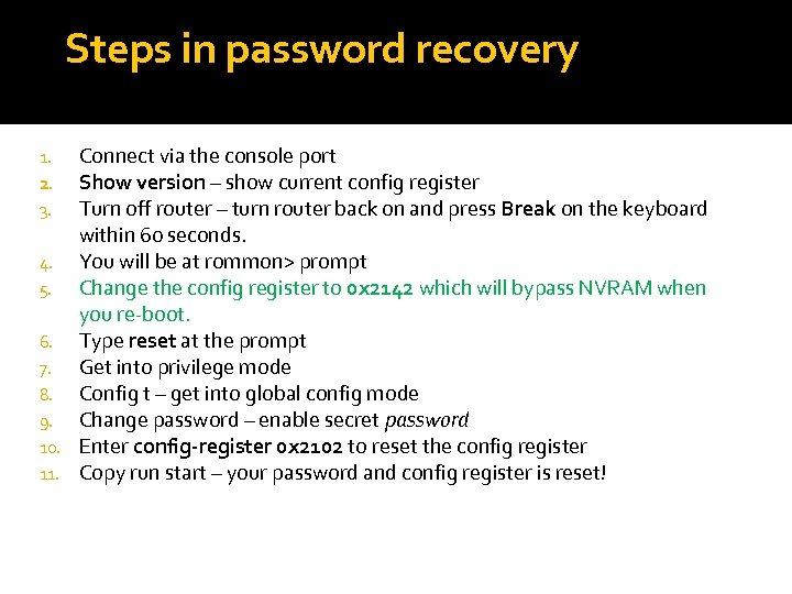 Steps in password recovery Connect via the console port Show version – show current