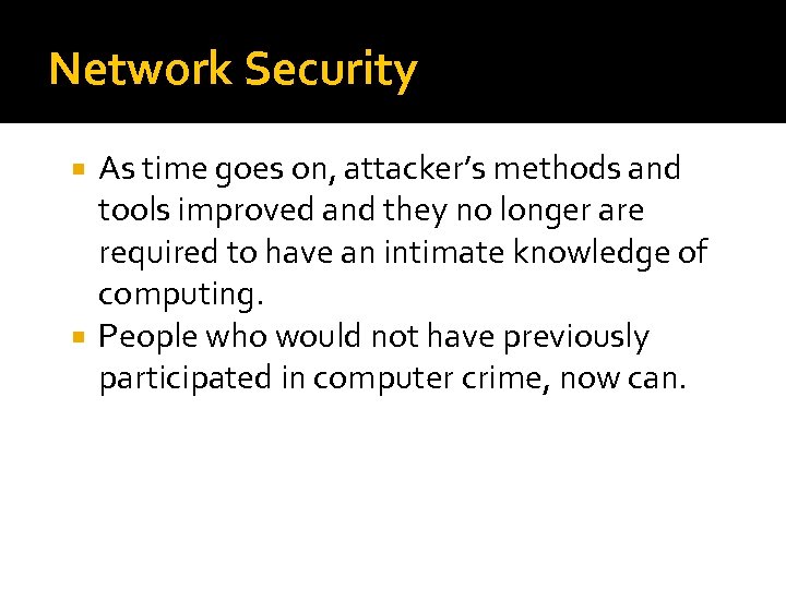 Network Security As time goes on, attacker’s methods and tools improved and they no