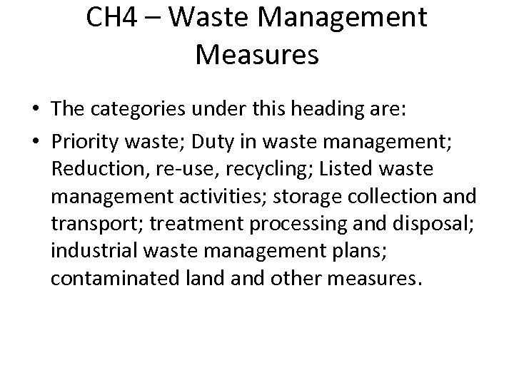 CH 4 – Waste Management Measures • The categories under this heading are: •