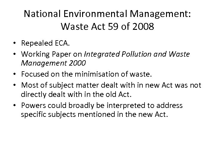 National Environmental Management: Waste Act 59 of 2008 • Repealed ECA. • Working Paper