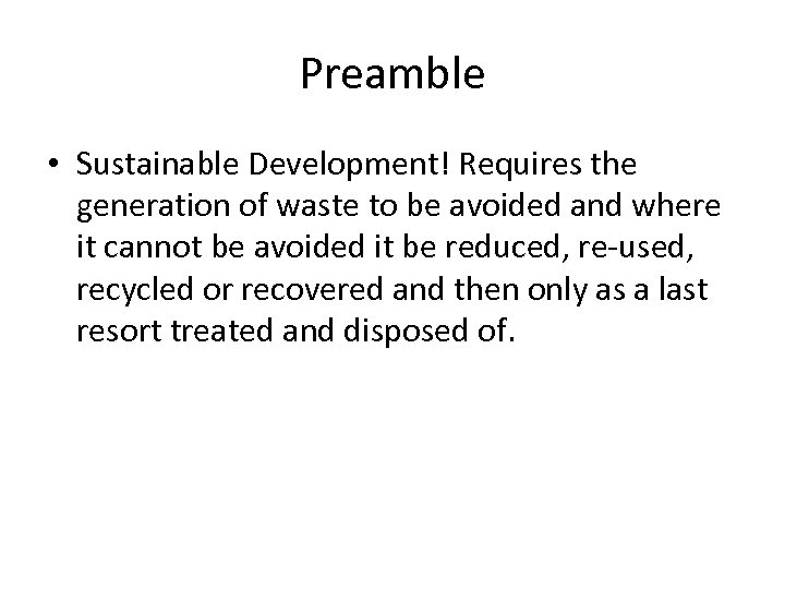 Preamble • Sustainable Development! Requires the generation of waste to be avoided and where