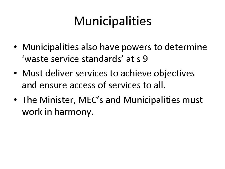 Municipalities • Municipalities also have powers to determine ‘waste service standards’ at s 9