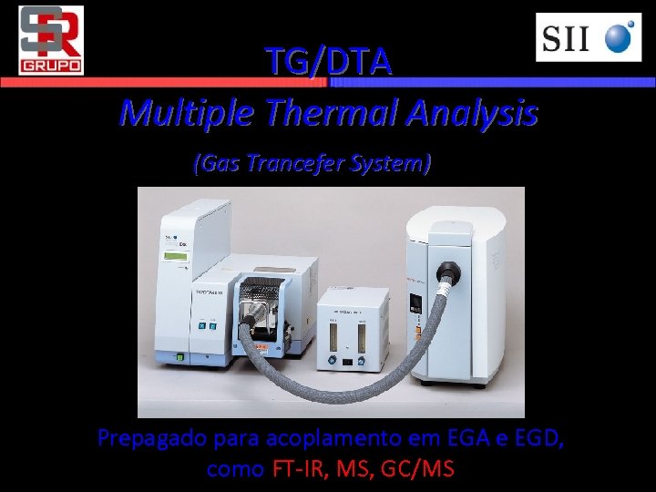 TG/DTA Multiple Thermal Analysis (Gas Trancefer System) Prepagado para acoplamento em EGA e EGD,