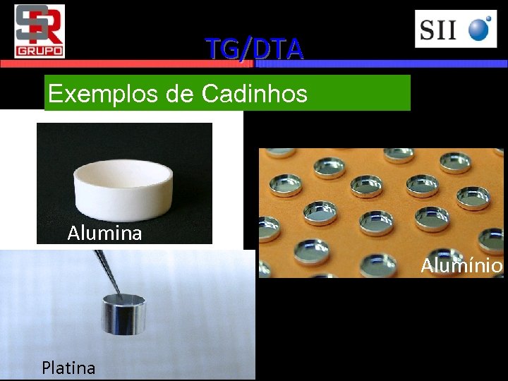 TG/DTA Exemplos de Cadinhos Alumina Alumínio Platina 