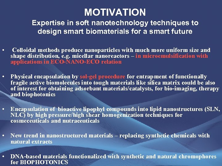 MOTIVATION Expertise in soft nanotechnology techniques to design smart biomaterials for a smart future