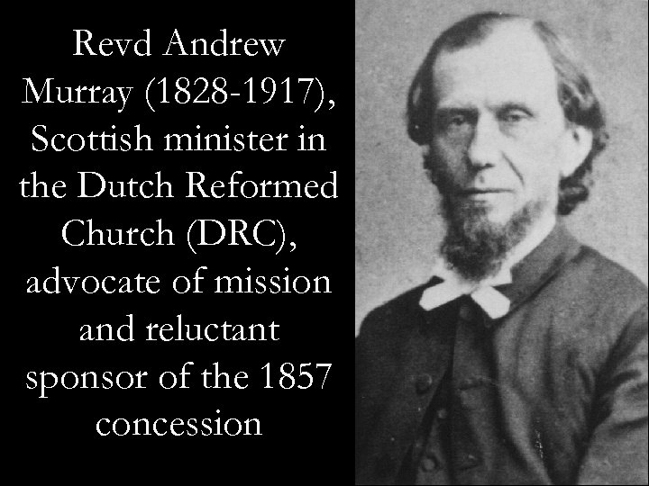 Revd Andrew Murray (1828 -1917), Scottish minister in the Dutch Reformed Church (DRC), advocate