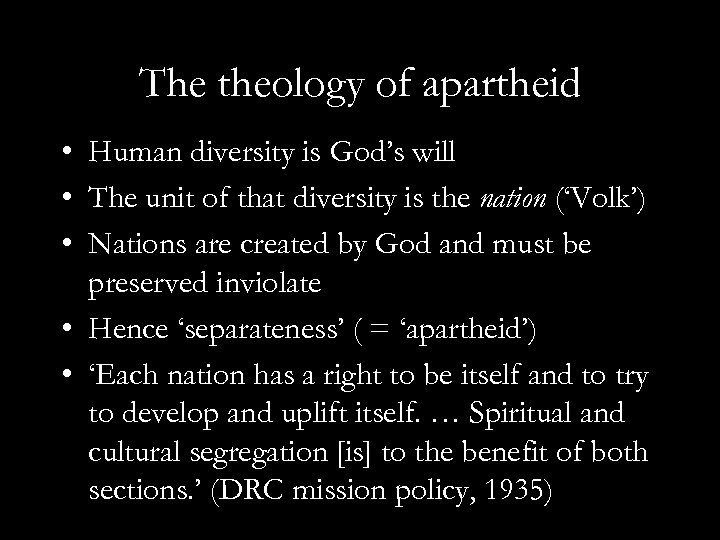 The theology of apartheid • Human diversity is God’s will • The unit of