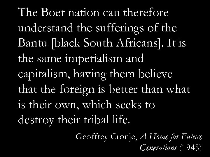 The Boer nation can therefore understand the sufferings of the Bantu [black South Africans].