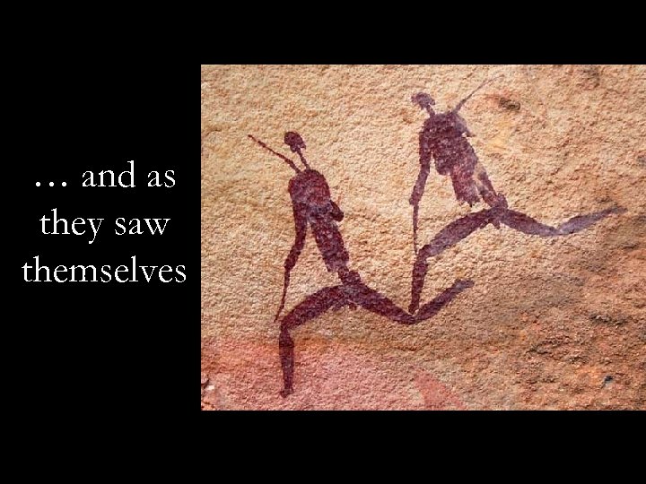 … and as they saw themselves 