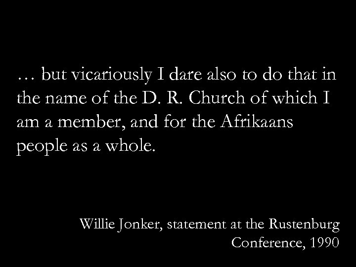 … but vicariously I dare also to do that in the name of the