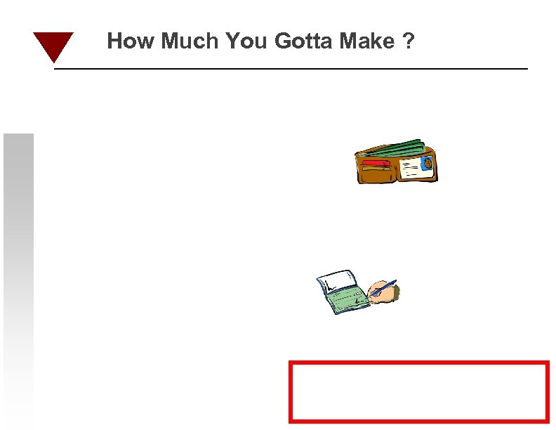 How Much You Gotta Make ? 