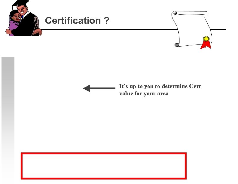 Certification ? It’s up to you to determine Cert value for your area 