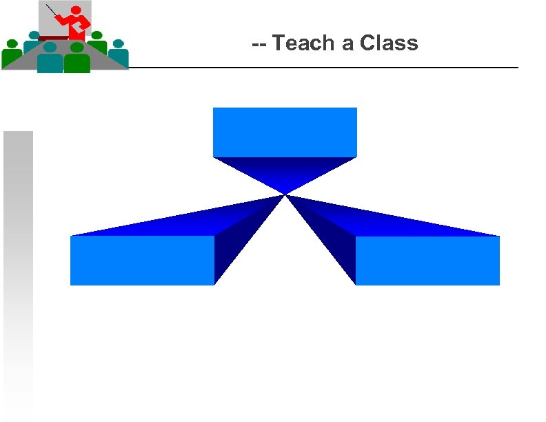 -- Teach a Class 