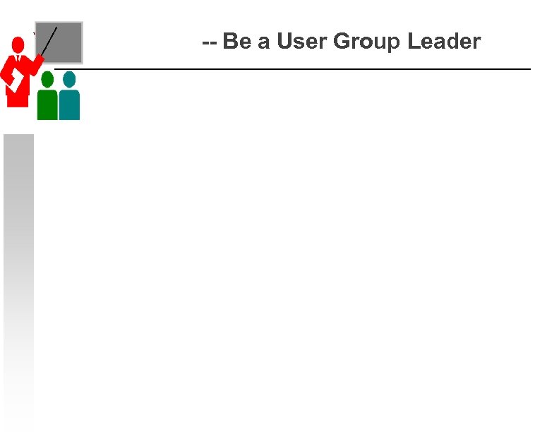 -- Be a User Group Leader 