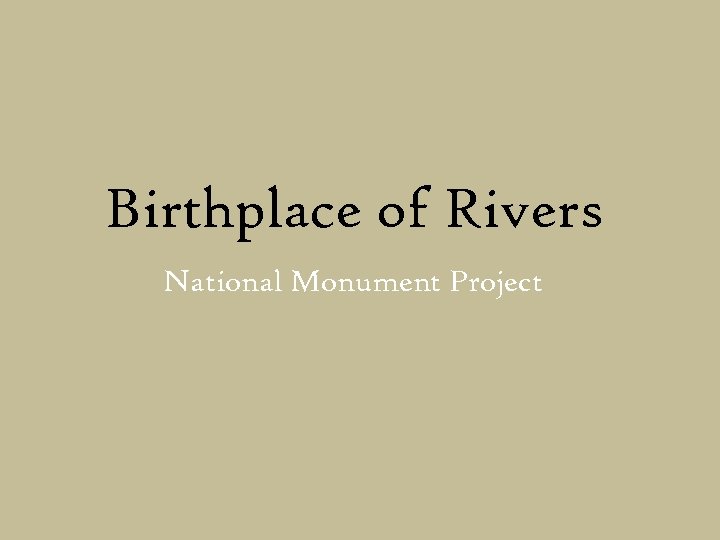 Birthplace of Rivers National Monument Project National