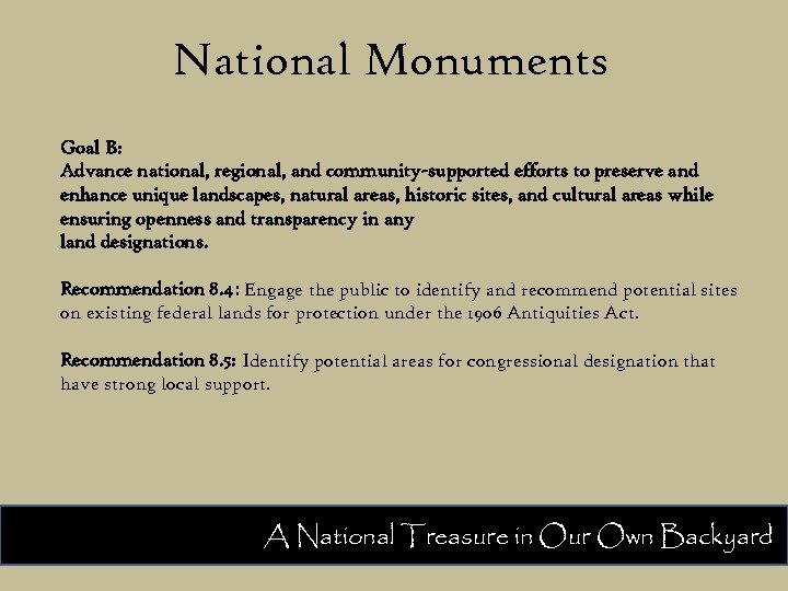 National Monuments Goal B: Advance national, regional, and community-supported efforts to preserve and enhance