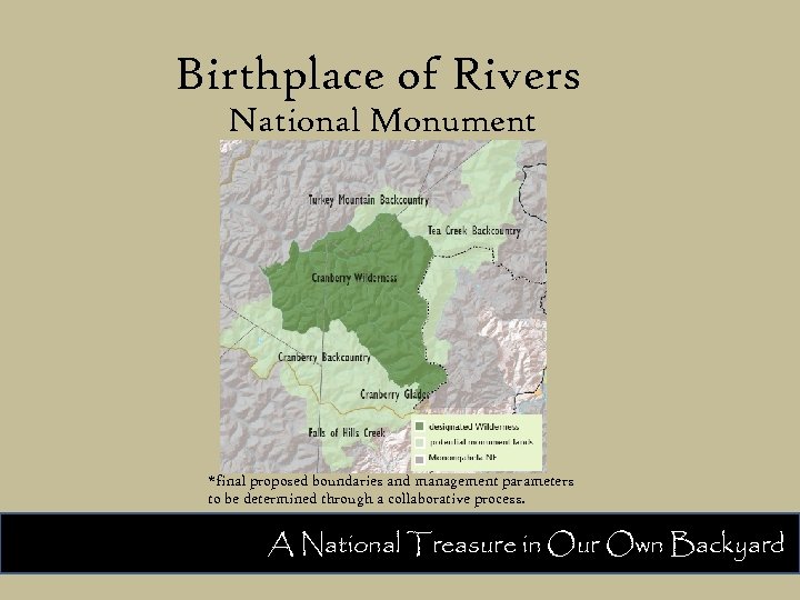 Birthplace of Rivers National Monument *final proposed boundaries and management parameters to be determined