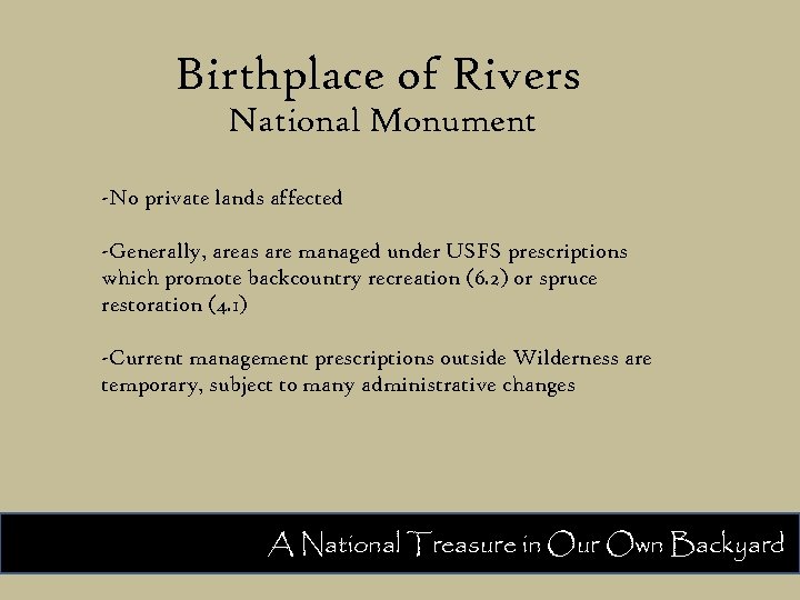 Birthplace of Rivers National Monument -No private lands affected -Generally, areas are managed under