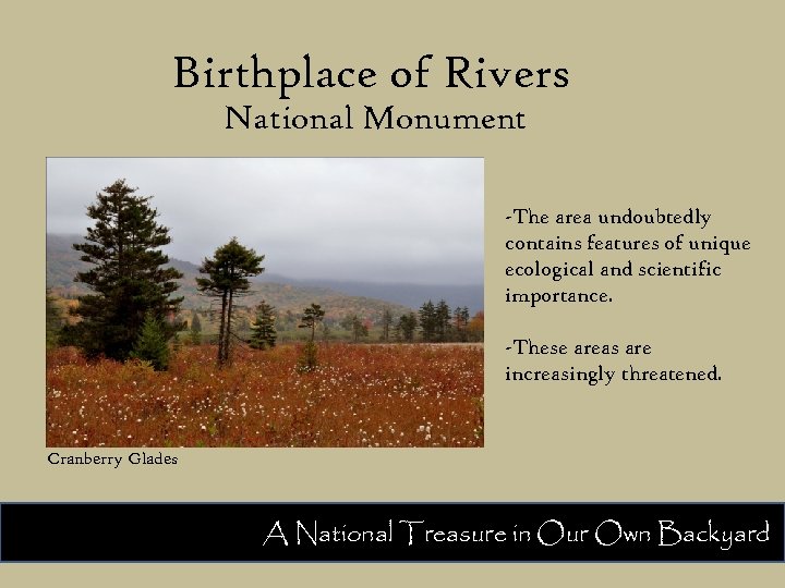 Birthplace of Rivers National Monument -The area undoubtedly contains features of unique ecological and