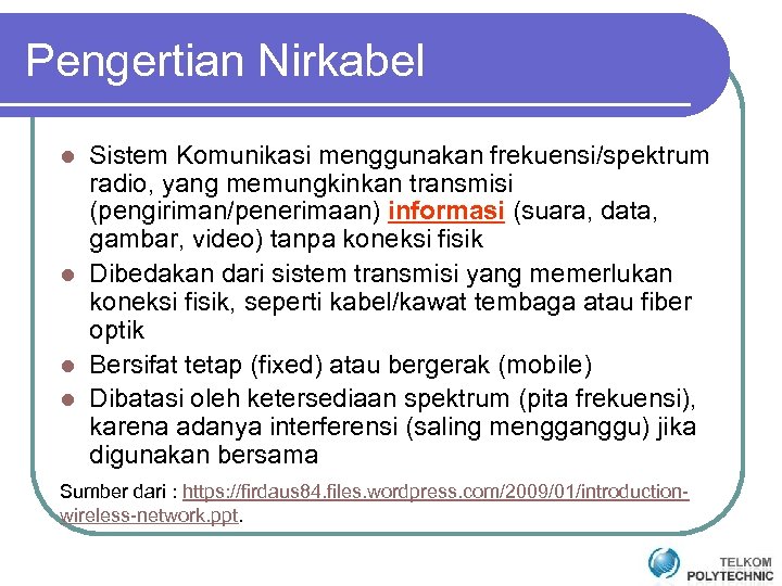 Pengertian Nirkabel Sistem Komunikasi menggunakan frekuensi/spektrum radio, yang memungkinkan transmisi (pengiriman/penerimaan) informasi (suara, data,